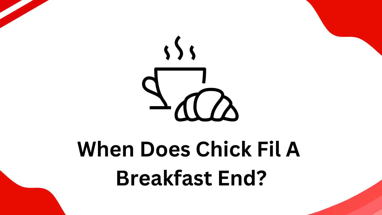 What Time Does Chick-Fil-A Stop Serving Breakfast